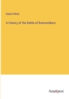 Image for A History of the Battle of Bannockburn