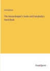 Image for The House-Keeper&#39;s Guide and Everybody&#39;s Hand-Book