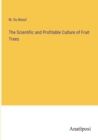 Image for The Scientific and Profitable Culture of Fruit Trees