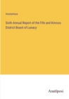 Image for Sixth Annual Report of the Fife and Kinross District Board of Lunacy