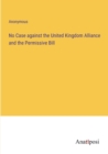 Image for No Case against the United Kingdom Alliance and the Permissive Bill