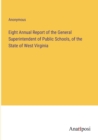 Image for Eight Annual Report of the General Superintendent of Public Schools, of the State of West Virginia