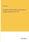 Image for Catalogue of Books Added to the Library of Congress Being the Year 1871