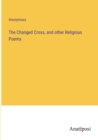 Image for The Changed Cross, and other Religious Poems