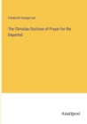 Image for The Christian Doctrine of Prayer for the Departed