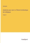 Image for Analectes pour servir a l&#39;Hitoire Ecclesiatique de la Belgique