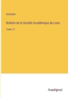 Image for Bulletin de la Societe Academique de Laon : Tome 17