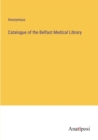 Image for Catalogue of the Belfast Medical Library