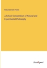 Image for A School Compendium of Natural and Experimental Philosophy