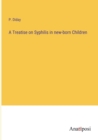 Image for A Treatise on Syphilis in new-born Children