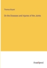 Image for On the Diseases and Injuries of the Joints