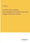 Image for List of the Fellows, Members, Extra-Licentiates and Licentiates of the Royal College of Physicians of London