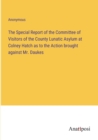 Image for The Special Report of the Committee of Visitors of the County Lunatic Asylum at Colney Hatch as to the Action brought against Mr. Daukes