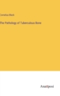Image for The Pathology of Tuberculous Bone