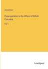Image for Papers relative to the Affairs of British Colombia