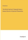 Image for The British Spiritual Telegraph being a General Record of Spiritual Phenomena