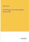 Image for The Philosophy of the Active and Moral Powers of Man