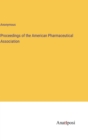 Image for Proceedings of the American Pharmaceutical Association