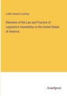 Image for Elements of the Law and Practice of Legislative Assemblies in the United States of America
