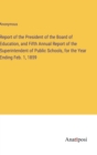 Image for Report of the President of the Board of Education, and Fifth Annual Report of the Superintendent of Public Schools, for the Year Ending Feb. 1, 1859
