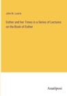 Image for Esther and her Times in a Series of Lectures on the Book of Esther
