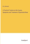 Image for A Practical Treatise on the Causes, Symptoms and Treatment of Spermatorrhoea