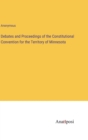 Image for Debates and Proceedings of the Constitutional Convention for the Territory of Minnesota