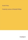Image for Fraternity Lecture of Wendell Phillips