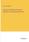 Image for A Manual of Scientific and Practical Agriculture, for the School and the Farm