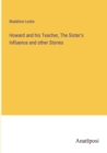 Image for Howard and his Teacher, The Sister&#39;s Influence and other Stories