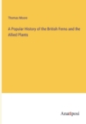 Image for A Popular History of the British Ferns and the Allied Plants
