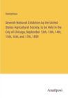 Image for Seventh National Exhibition by the United States Agricultural Society, to be Held in the City of Chicago, September 12th, 13th, 14th, 15th, 16th, and 17th, 1859