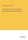 Image for The Historic Purchase of Freedom : An Oration delivered before the Fraternity