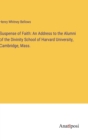 Image for Suspense of Faith : An Address to the Alumni of the Divinity School of Harvard University, Cambridge, Mass.