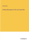 Image for Artillery Retrospect of the Last Great War