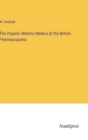 Image for The Organic Materia Medica of the British Pharmacopoeia