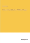 Image for History of the Abduction of William Morgan