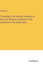 Image for Proceedings of the National Convention to Secure the Religious Amendment of the Constitution of the United States