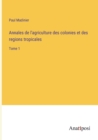 Image for Annales de l&#39;agriculture des colonies et des regions tropicales : Tome 1