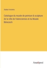 Image for Catalogue du musee de peinture &amp; sculpture de la ville de Valenciennes et du Musee Benezech