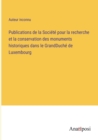 Image for Publications de la Societe pour la recherche et la conservation des monuments historiques dans le GrandDuche de Luxembourg