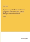 Image for Voyage au pays des Mormons; Relation, geographie, histoire naturelle, histoire, theologie moeurs et coutumes