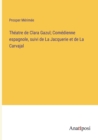 Image for Theatre de Clara Gazul; Comedienne espagnole, suivi de La Jacquerie et de La Carvajal