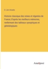 Image for Histoire classique des reines et regentes de France; D&#39;apres les meilleurs memoires, renfermant des tableaux synoptiques et genealogiques