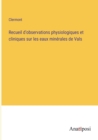 Image for Recueil d&#39;observations physiologiques et cliniques sur les eaux minerales de Vals