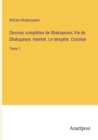Image for Oeuvres completes de Shakspeare; Vie de Shakspeare. Hamlet. Le tempete. Coriolan : Tome 1