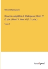 Image for Oeuvres completes de Shakspeare; Henri IV (2 ptie.) Henri V. Henri VI (1.-3. ptie.) : Tome 7