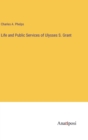 Image for Life and Public Services of Ulysses S. Grant