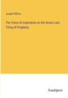 Image for The Voice of Inspiration on the Seven Last Thing of Prophecy