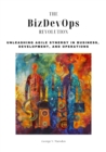 Image for The BizDevOps Revolution : Unleashing Agile Synergy in Business,  Development, and Operations: Unleashing Agile Synergy in Business,  Development, and Operations